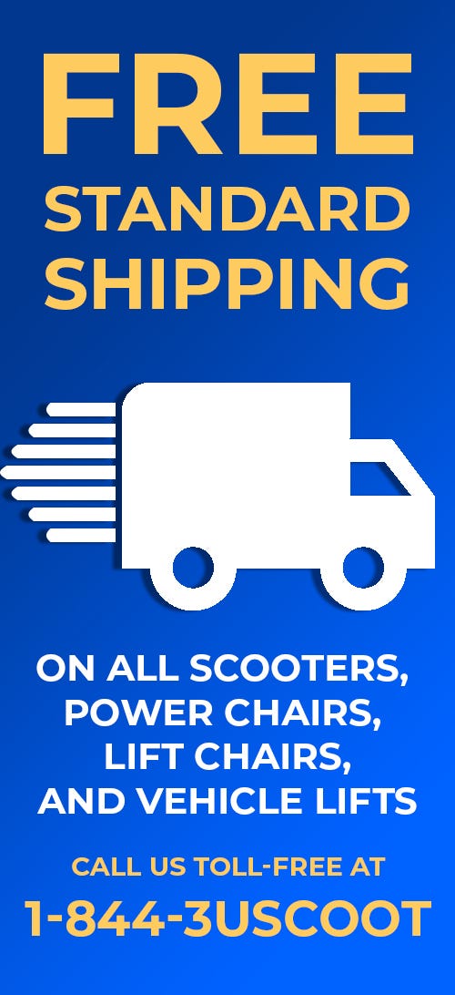 Free Standard Shipping for: power scooters, power chairs, lift chairs, and vehicle lifts - call now!